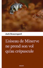 L'oiseau de Minerve ne prend son vol qu'au crépuscule L'oiseau de Minerve ne prend son vol qu'au crépuscule