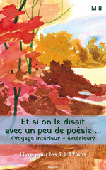 Et si on le disait avec un peu de poésie ... (Voyage intérieur - extérieur) Et si on le disait avec un peu de poésie ... (Voyage intérieur - extérieur)
